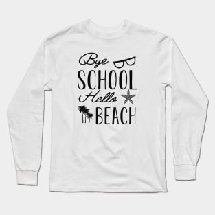 Beach - Bye School Hello Beach Long Sleeve T-Shirt